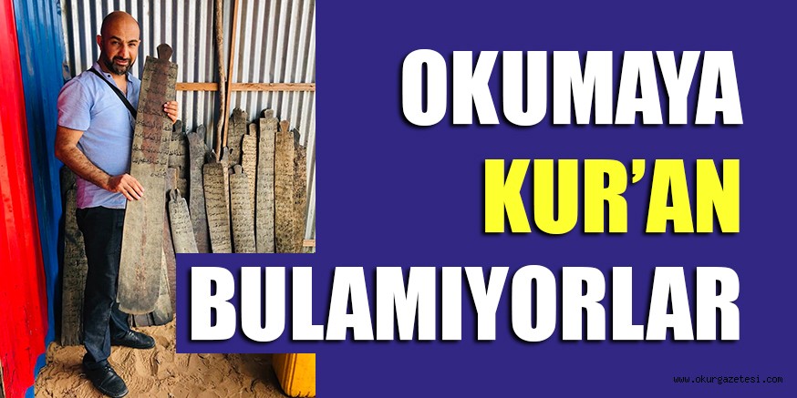 OKUMAYA KUR’AN BULAMIYORLAR