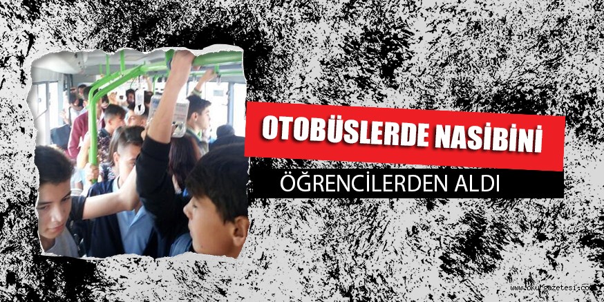 OTOBÜSLERDE NASİBİNİ ALDI