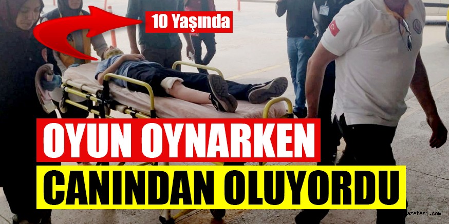 OYUN OYNARKEN CANINDAN OLUYORDU