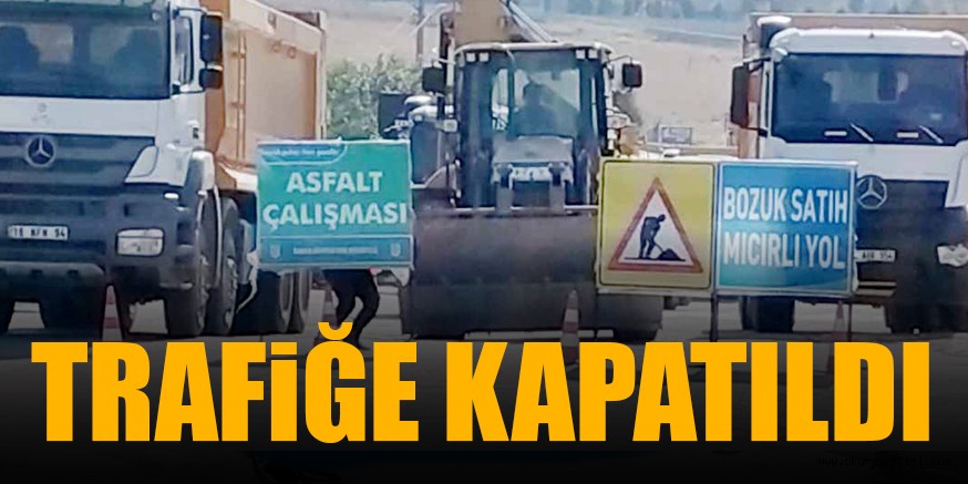 TRAFiĞE KAPATILDI