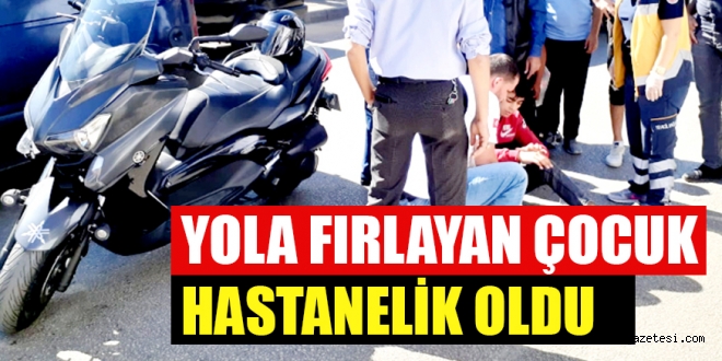 YOLA FIRLAYAN ÇOCUK HASTANELİK OLDU