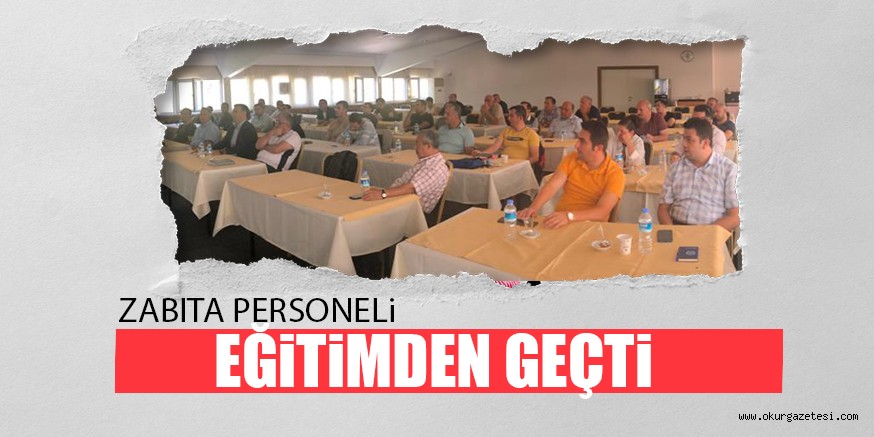 ZABITA PERSONELi EĞiTiMDEN GEÇTi