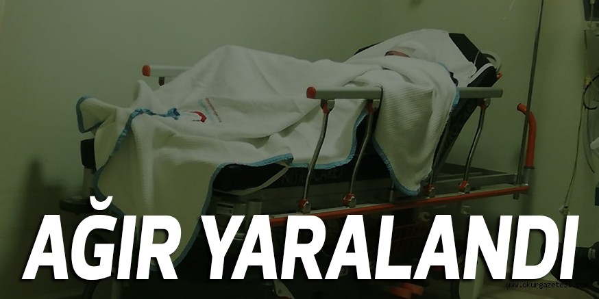 AĞIR YARALANDI