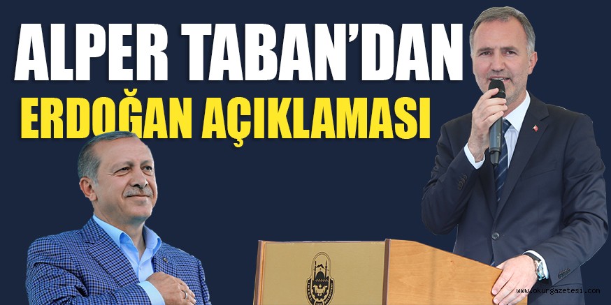 ALPER TABAN’DAN ERDOĞAN AÇIKLAMASI