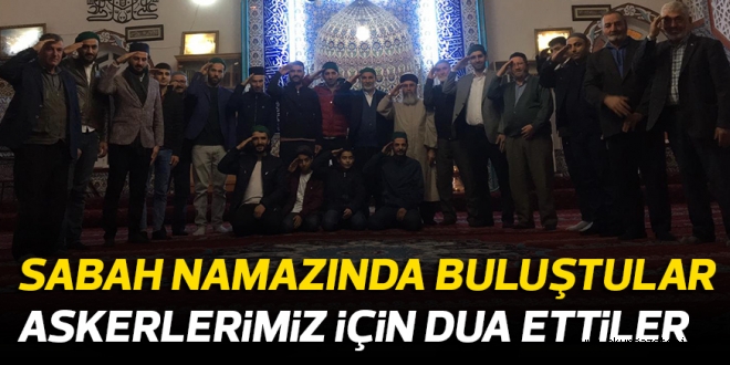 ASKERLERİMİZ İÇİN DUA ETTİLER