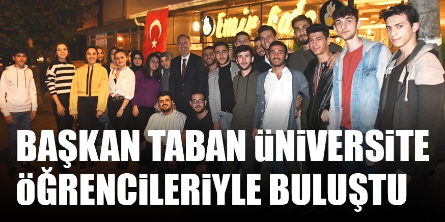 BAŞKAN TABAN üNiVERSiTE öĞRENCiLERiYLE BULUŞTU