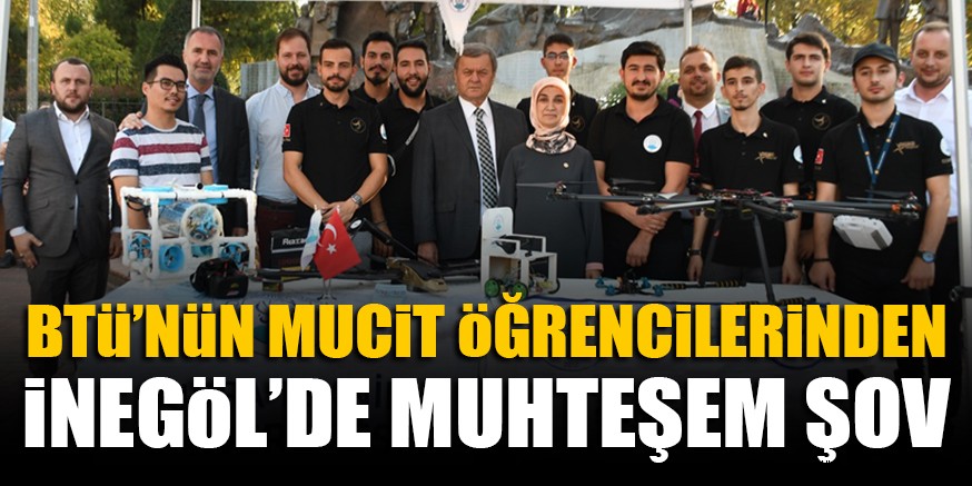 BTü’NüN MUCiT öĞRENCiLERiNDEN iNEGöL’DE MUHTEŞEM ŞOV
