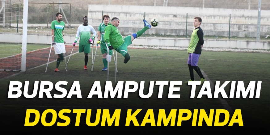 BURSA AMPUTE TAKIMI DOSTUM KAMPINDA