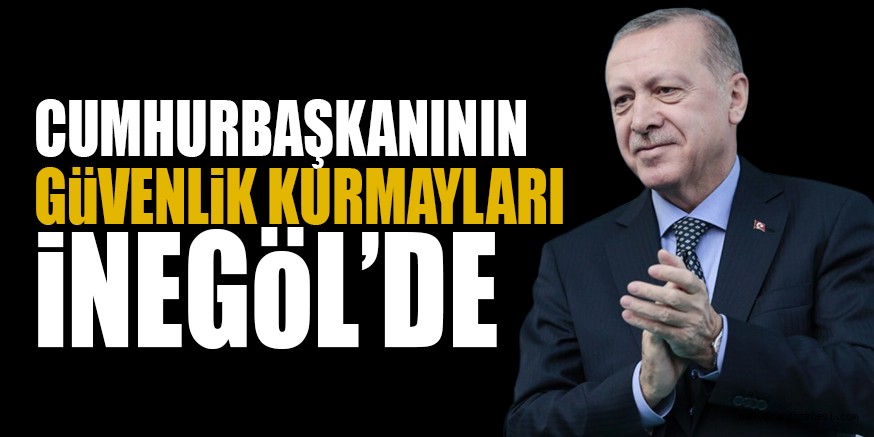 CUMHURBAŞKANININ  KURMAYLARI iNEGöL’DE