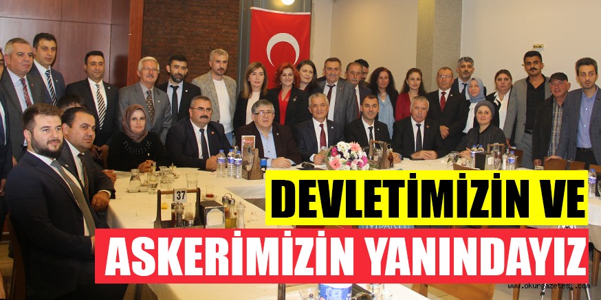 DEVLETİMİZİN VE ASKERİMİZİN YANINDAYIZ