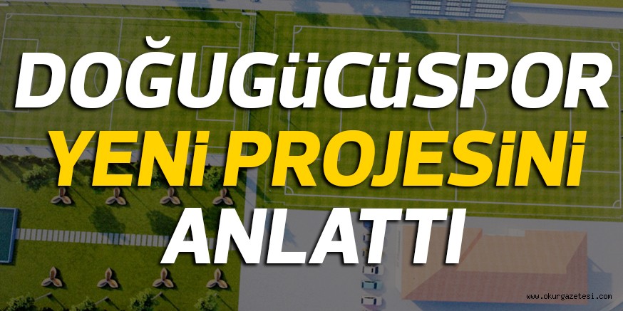 DOĞGüCüSPOR YENi PROJESiNi ANLATTI