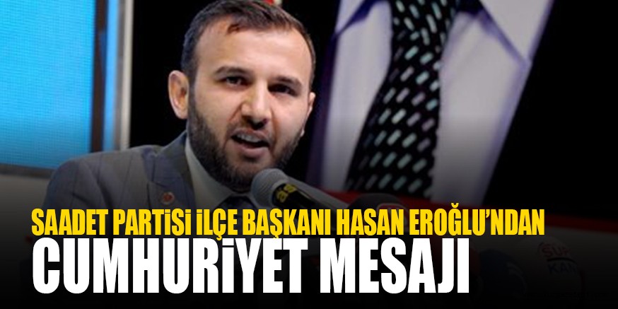 EROĞLU’NDA CUMHURiYET MESAJI