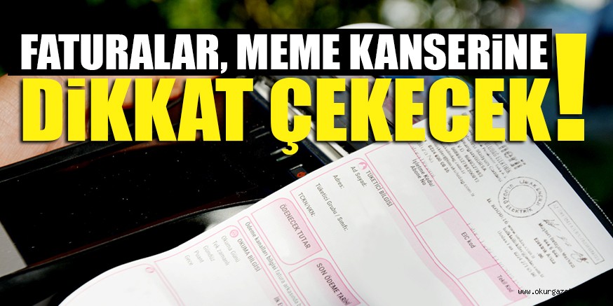 FATURALAR, MEME KANSERiNE DiKKAT ÇEKECEK!