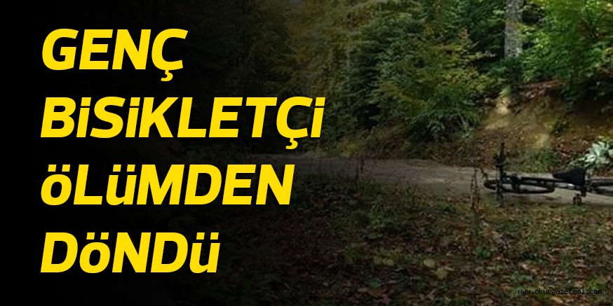 GENÇ BiSiKLETÇi öLüMDEN DöNDü