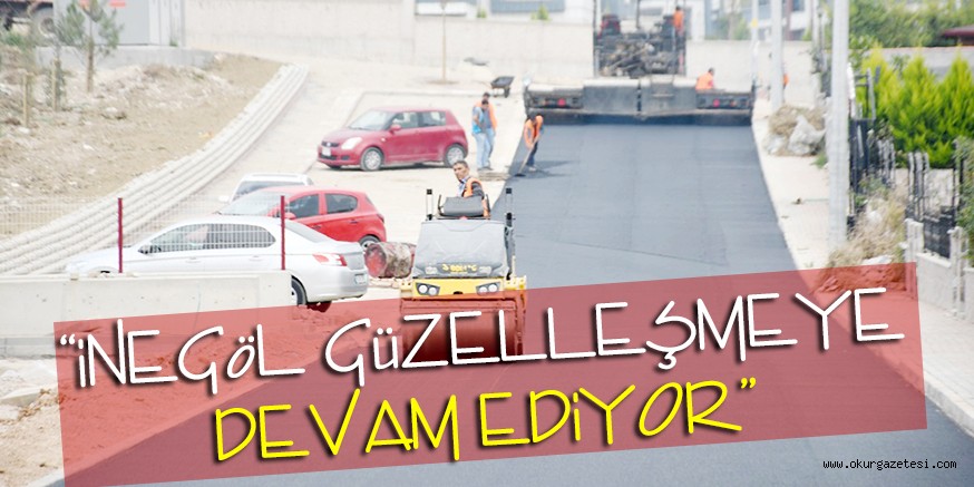 “iNEGöL GüZELLEŞMEYE DEVAM EDiYOR”