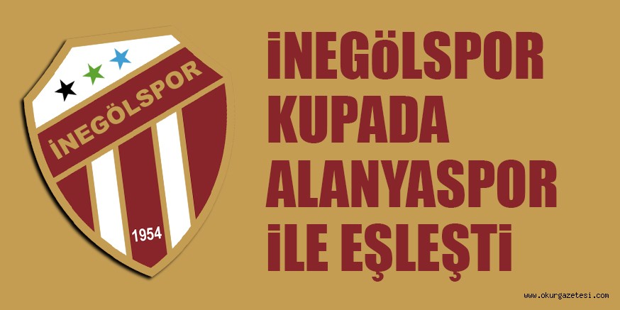 iNEGöLSPOR KUPADA ALANYASPOR iLE EŞLEŞTi