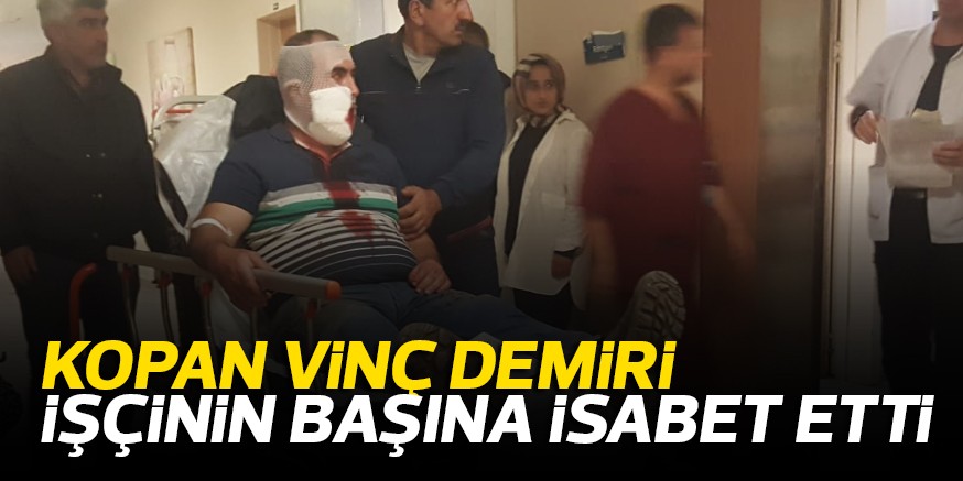İŞÇİNİN BAŞINA İSABET ETTİ