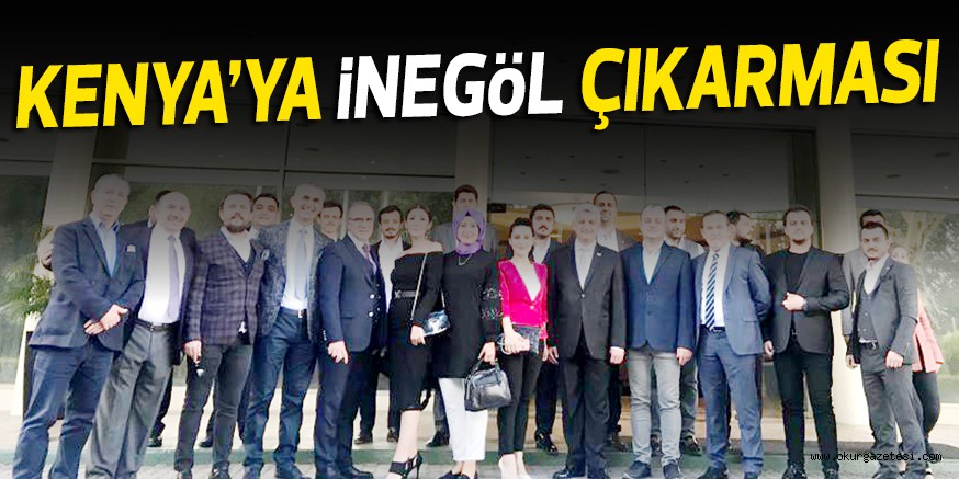 KENYA’YA iNEGöL ÇIKARMASI