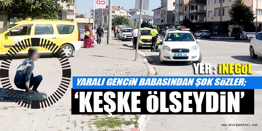 ‘KEŞKE ÖLSEYDİN’