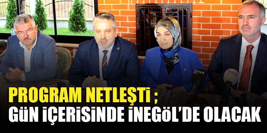 PROGRAM NETLEŞTi ; GüN iÇERiSiNDE iNEGöL’DE OLACAK