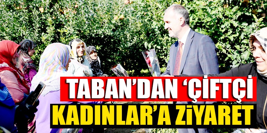 TABAN’DAN ‘ÇİFTÇİ KADINLAR’A ZiYARET