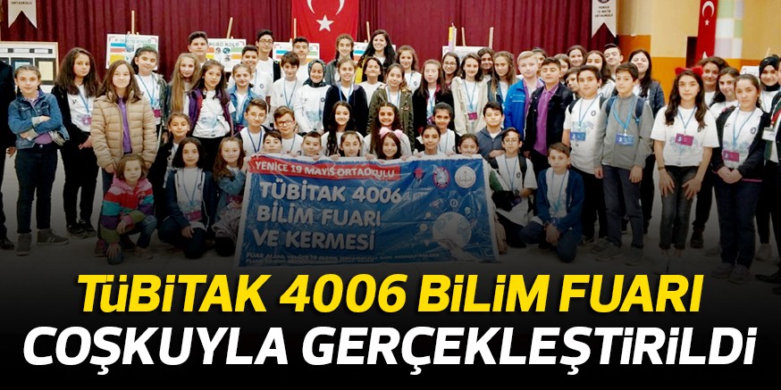 TüBiTAK 4006 BiLiM FUARI COŞKUYLA GERÇEKLEŞTiRiLDi