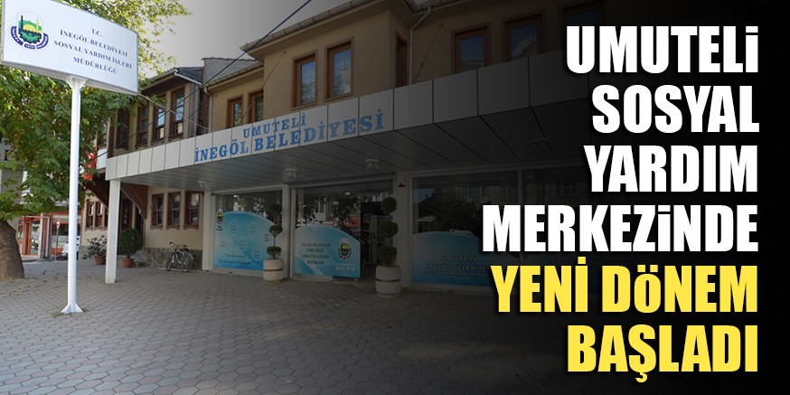 UMUTELi SOSYAL YARDIM MERKEZiNDE YENİ DöNEM BAŞLADI