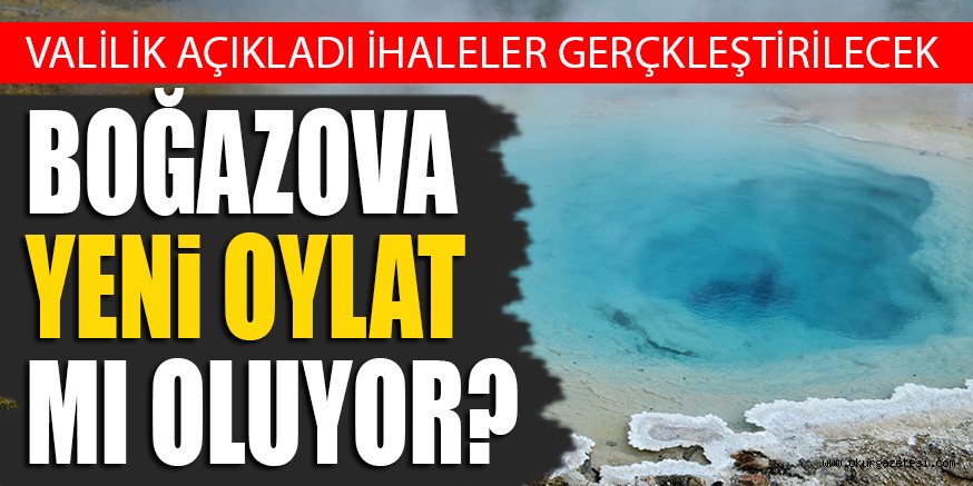 VALİLİK AÇIKLADI İHALELER GERÇKLEŞTİRİLECEK BOĞAZOVA YENi OYLAT MI OLUYOR?