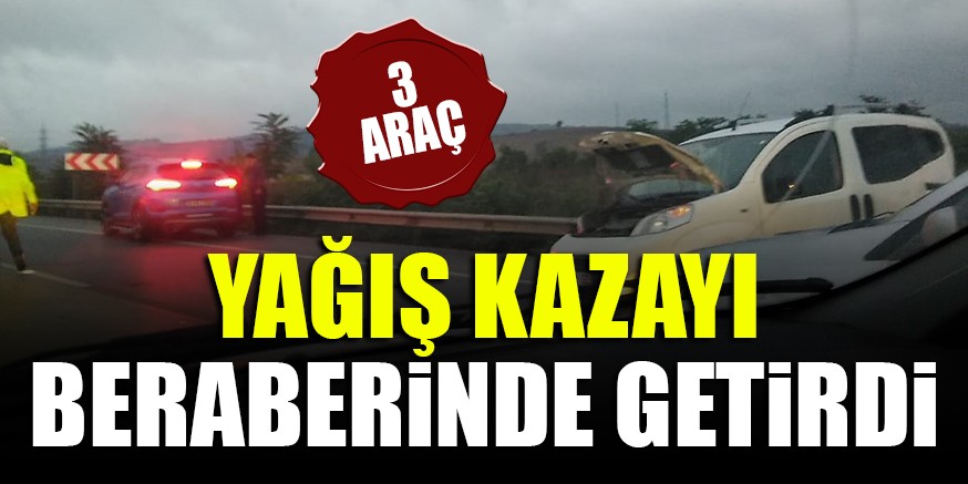 YAĞIŞ KAZAYI BERABERiNDE GETiRDi