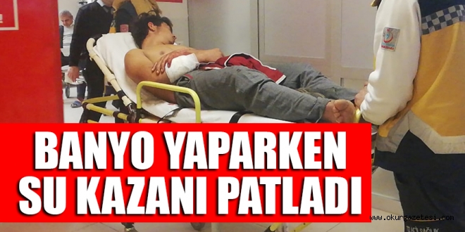 BANYO YAPARKEN SU KAZANI PATLADI