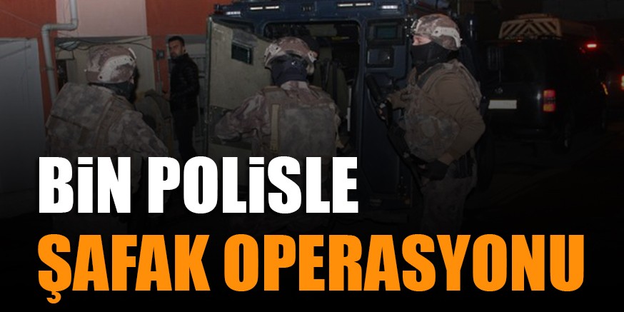 Bursa’da bin polisle şafak operasyonu