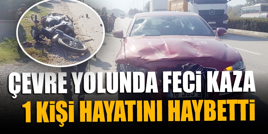ÇEVRE YOLUNDA FECi KAZA 1 KiŞi HAYATINI KAYBETTi