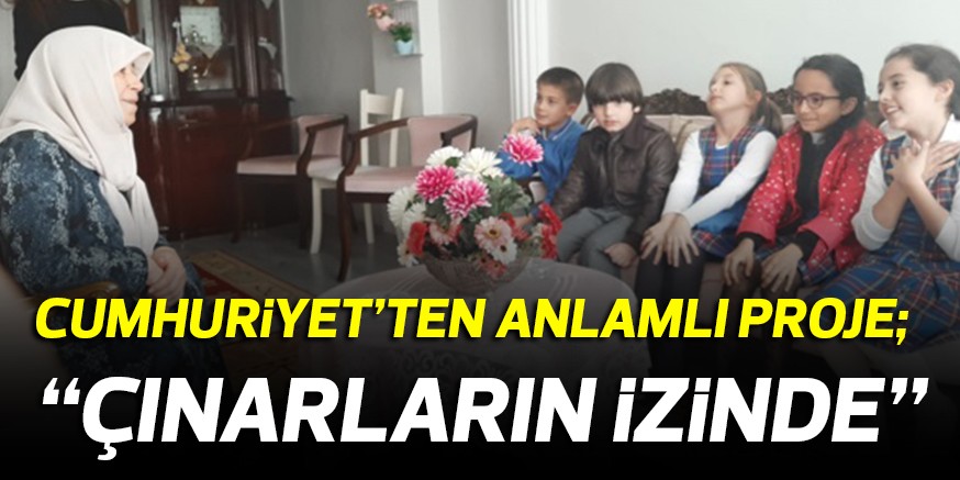 CUMHURiYET’TEN ANLAMLI PROJE;  “ÇINARLARIN iZiNDE”