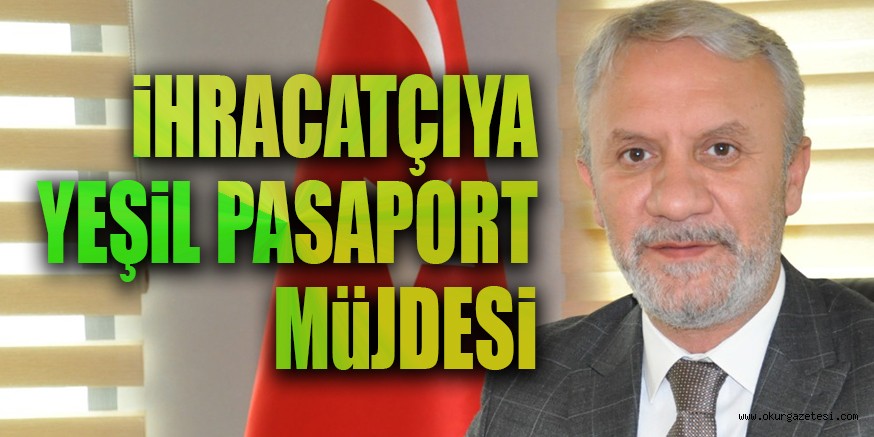 iHRACATÇIYA YEŞiL PASAPORT MüJDESi