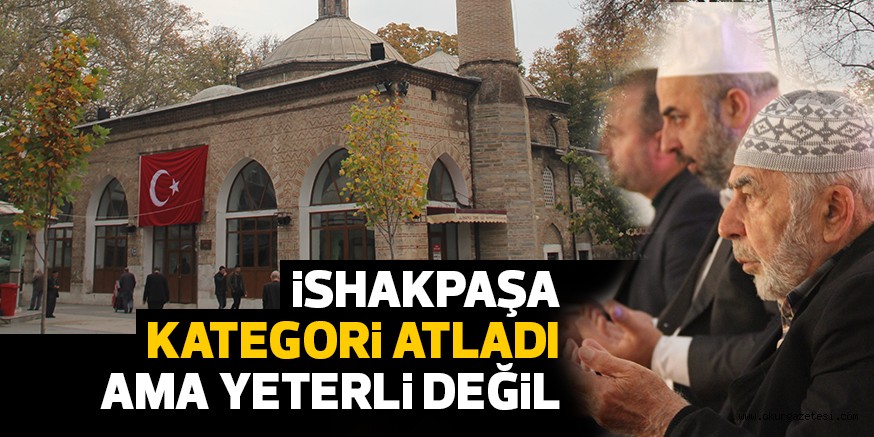 iSHAKPAŞA KATEGORi ATLADI AMA YETERLi DEĞiL