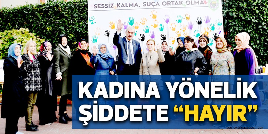 KADINA YÖNELİK ŞİDDETE “HAYIR”