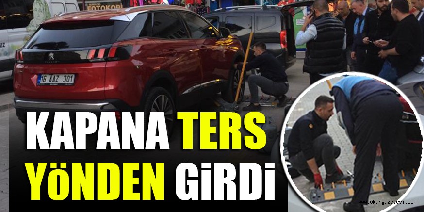 KAPANA TERS YöNDEN GiRDi