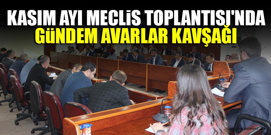 KASIM AYI MECLiS TOPLANTISI’NDA GüNDEM AVARLAR KAVŞAĞI