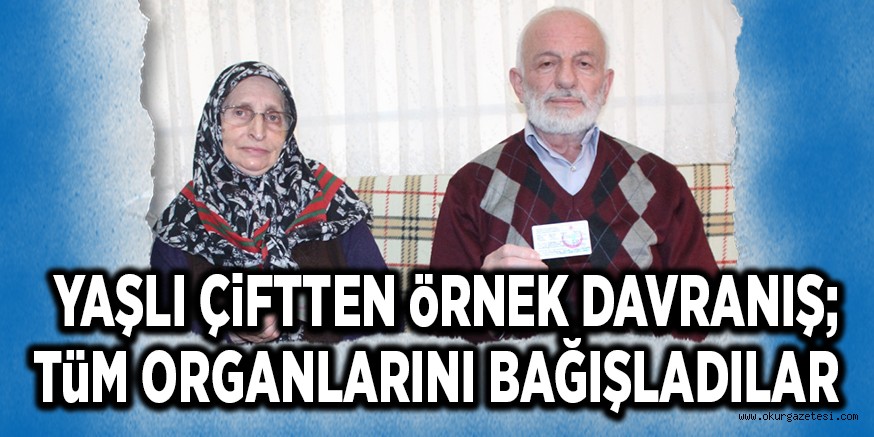 YAŞLI ÇİFTTEN ÖRNEK DAVRANIŞ; TÜM ORGANLARINI BAĞIŞLADILAR