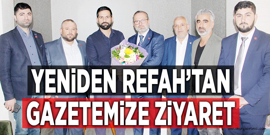 YENiDEN REFAH’TAN GAZETEMiZE ZiYARET