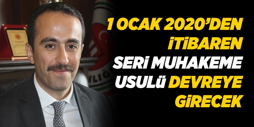 1 OCAK 2020’DEN iTiBAREN SERi MUHAKEME USULü DEVREYE GiRECEK