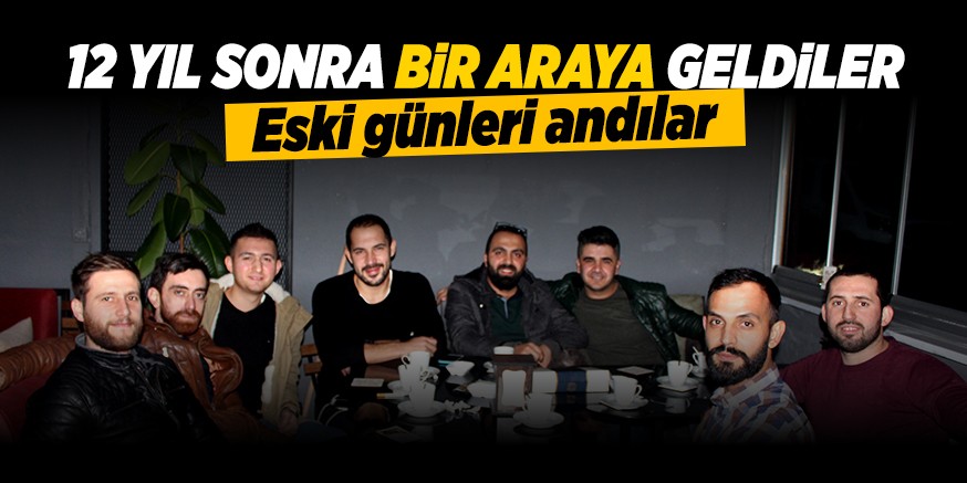 12 YIL SONRA BiR ARAYA GELDiLER