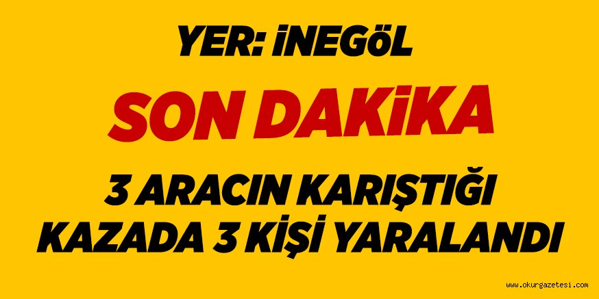 3 ARACIN KARIŞTIĞI KAZADA 3 KİŞİ YARALANDI