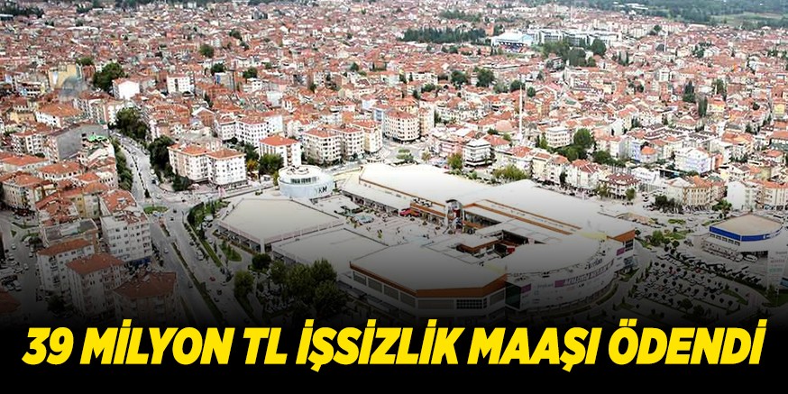 39 MİLYON TL İŞSİZLİK MAAŞI ÖDENDİ