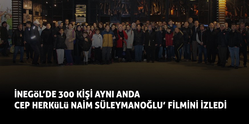 CEP HERKüLü NAiM SÜLEYMANOĞLU’ FiLMiNi iZLEDi