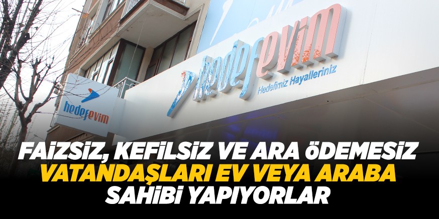 FAiZSiZ, KEFiLSiZ VE ARA öDEMESiZ VATANDAŞLARI EV VEYA ARABA SAHiBi YAPIYORLAR