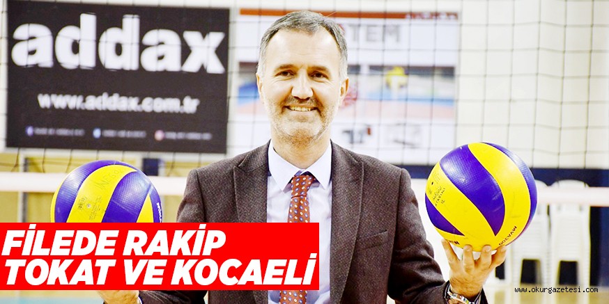 FİLEDE RAKİP TOKAT VE KOCAELİ