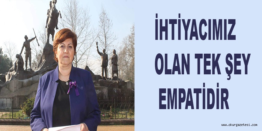 İHTİYACIMIZ OLAN TEK ŞEY EMPATİDİR