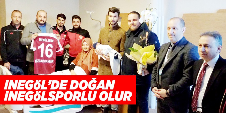 iNEGöL’DE DOĞAN iNEGöLSPORLU OLUR