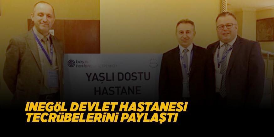 iNEGöL DEVLET HASTANESi TECRüBELERiNi PAYLAŞTI
